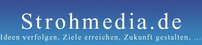 Strohmedia - Ideen verfolgen, Ziele erreichen, Zukunft gestalten, ... Strohmedia - Ideen verfolgen, Ziele erreichen, Zukunft gestalten, ...