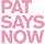 Pat Says Now